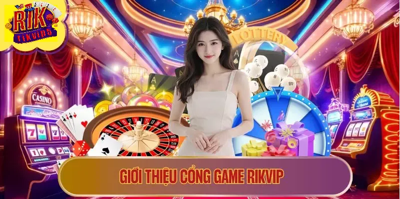 Giới thiệu về cổng game đổi thưởng Rikvip